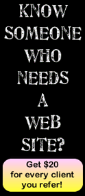 Know someone who needs a web site? Get $20 for every client you refer!